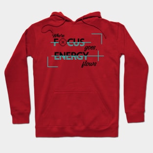 Where focus goes, energy flows. Inspirational Quote! Positive. Hoodie